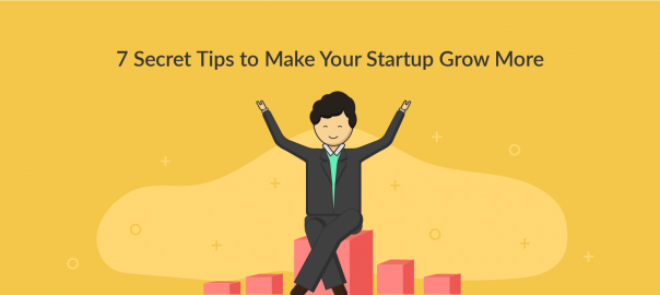 7 Secret Tips to Make Your Startup Grow More